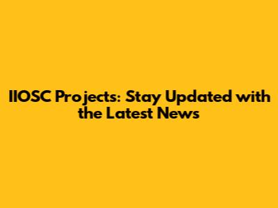 IIOSC Projects: Stay Updated with the Latest News
