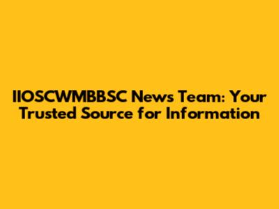 IIOSCWMBBSC News Team: Your Trusted Source for Information