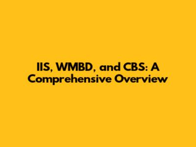 IIS, WMBD, and CBS: A Comprehensive Overview