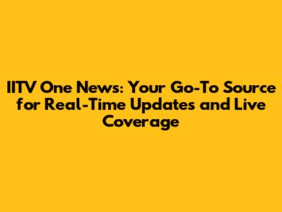 IITV One News: Your Go-To Source for Real-Time Updates and Live Coverage