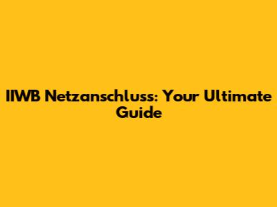 IIWB Netzanschluss: Your Ultimate Guide
