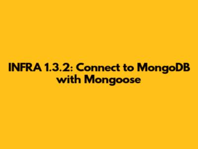 INFRA 1.3.2: Connect to MongoDB with Mongoose