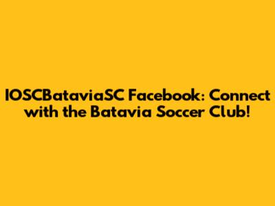 IOSCBataviaSC Facebook: Connect with the Batavia Soccer Club!