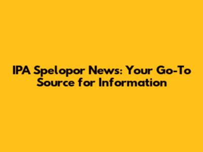 IPA Spelopor News: Your Go-To Source for Information