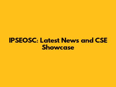 IPSEOSC: Latest News and CSE Showcase
