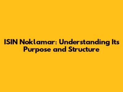 ISIN Noklamar: Understanding Its Purpose and Structure
