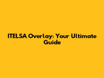 ITELSA Overlay: Your Ultimate Guide