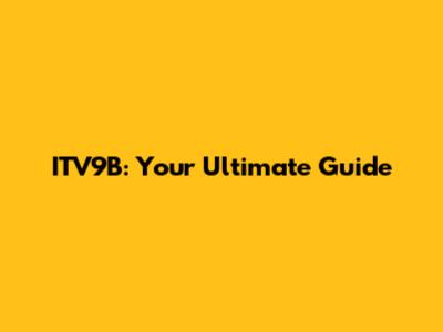 ITV9B: Your Ultimate Guide