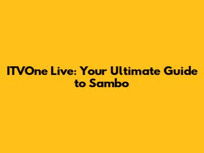 ITVOne Live: Your Ultimate Guide to Sambo
