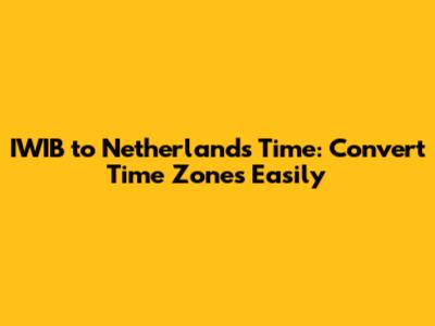 IWIB to Netherlands Time: Convert Time Zones Easily
