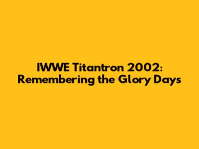 IWWE Titantron 2002: Remembering the Glory Days