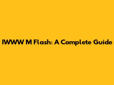 IWWW M Flash: A Complete Guide