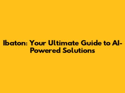 Ibaton: Your Ultimate Guide to AI-Powered Solutions