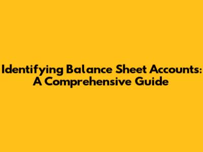 Identifying Balance Sheet Accounts: A Comprehensive Guide