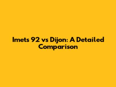 Imets 92 vs Dijon: A Detailed Comparison