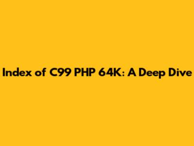 Index of C99 PHP 64K: A Deep Dive