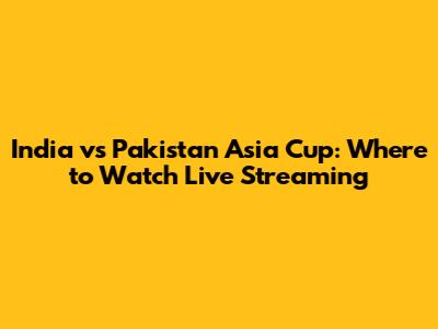 India vs Pakistan Asia Cup: Where to Watch Live Streaming