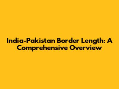India-Pakistan Border Length: A Comprehensive Overview