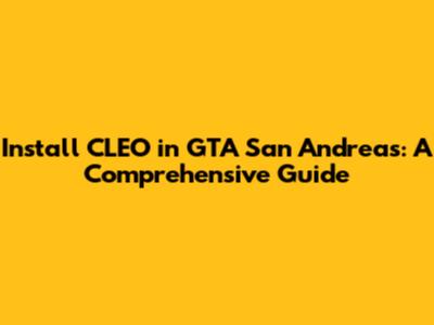 Install CLEO in GTA San Andreas: A Comprehensive Guide