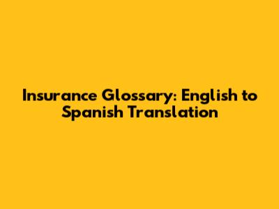 Insurance Glossary: English to Spanish Translation