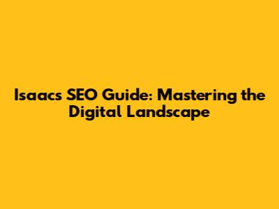 Isaac's SEO Guide: Mastering the Digital Landscape