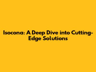 Isocona: A Deep Dive into Cutting-Edge Solutions