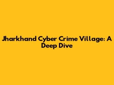Jharkhand Cyber Crime Village: A Deep Dive