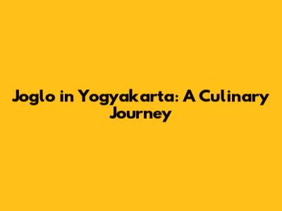 Joglo in Yogyakarta: A Culinary Journey