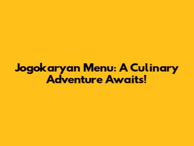 Jogokaryan Menu: A Culinary Adventure Awaits!