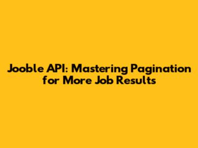 Jooble API: Mastering Pagination for More Job Results