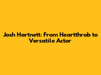 Josh Hartnett: From Heartthrob to Versatile Actor