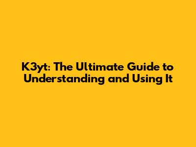 K3yt: The Ultimate Guide to Understanding and Using It