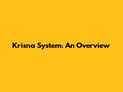 Krisna System: An Overview