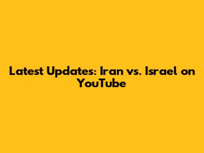 Latest Updates: Iran vs. Israel on YouTube