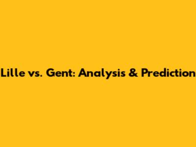 Lille vs. Gent: Analysis & Prediction