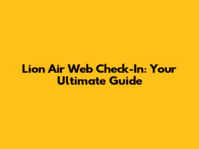 Lion Air Web Check-In: Your Ultimate Guide