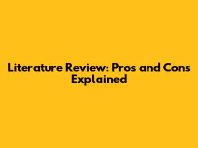 Literature Review: Pros and Cons Explained