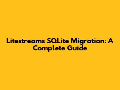 Litestream's SQLite Migration: A Complete Guide