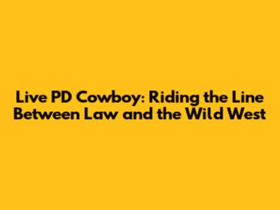 Live PD Cowboy: Riding the Line Between Law and the Wild West