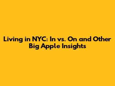 Living in NYC: 'In' vs. 'On' and Other Big Apple Insights
