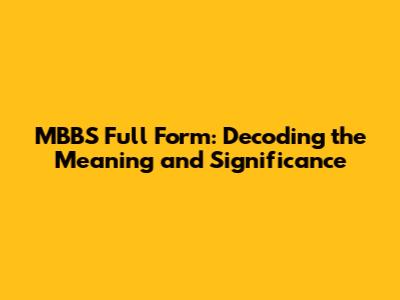 MBBS Full Form: Decoding the Meaning and Significance