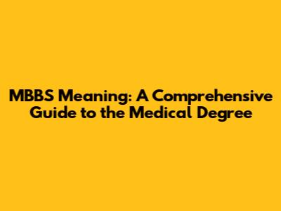 MBBS Meaning: A Comprehensive Guide to the Medical Degree
