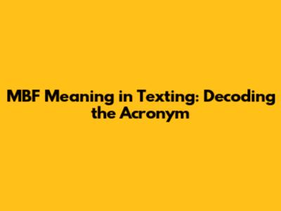 MBF Meaning in Texting: Decoding the Acronym