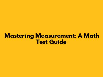 Mastering Measurement: A Math Test Guide