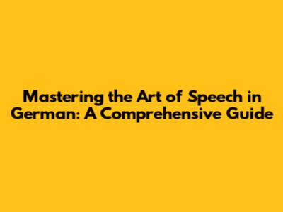 Mastering the Art of Speech in German: A Comprehensive Guide