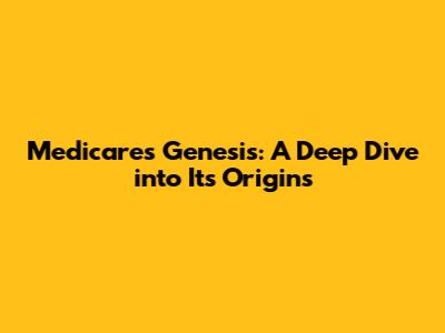 Medicare's Genesis: A Deep Dive into Its Origins
