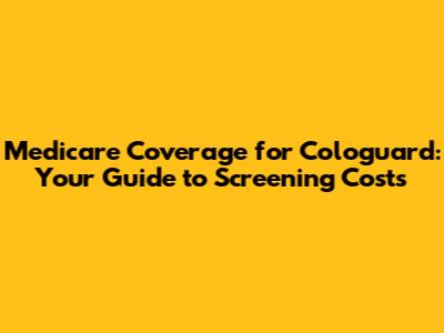 Medicare Coverage for Cologuard: Your Guide to Screening Costs