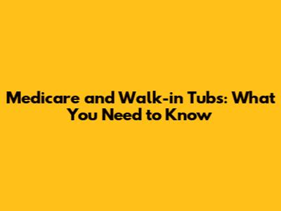 Medicare and Walk-in Tubs: What You Need to Know