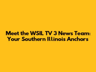 Meet the WSIL TV 3 News Team: Your Southern Illinois Anchors