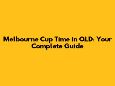 Melbourne Cup Time in QLD: Your Complete Guide